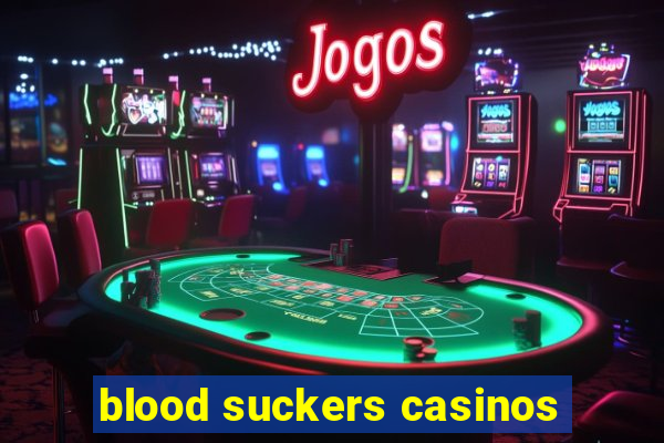 blood suckers casinos